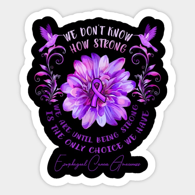ESOPHAGEAL CANCER AWARENESS Flower We Don't Know How Strong We Are Sticker by vamstudio